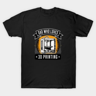 Dad Who Loves 3D Printing T-Shirt